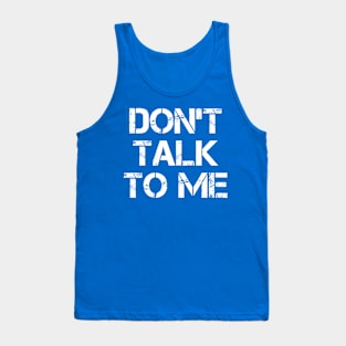 Don't Talk To Me Tank Top